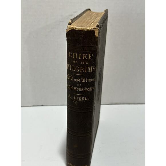 Chief of the Pilgrims Or The Life & Time of William Brewster Ashbel Steele 1857